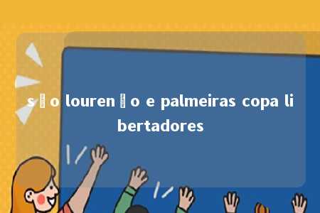 são lourenço e palmeiras copa libertadores