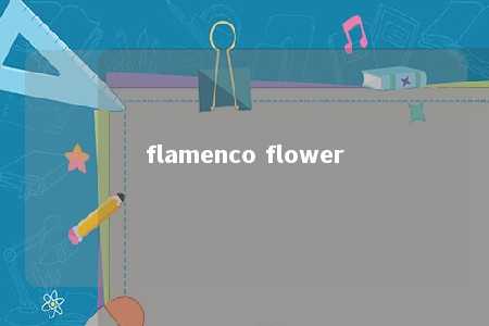 flamenco flower