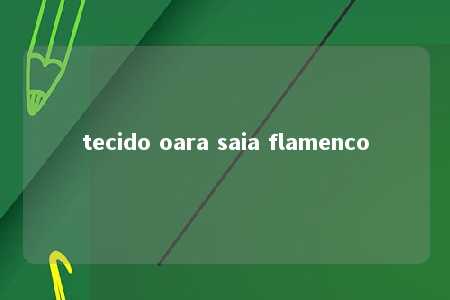 tecido oara saia flamenco