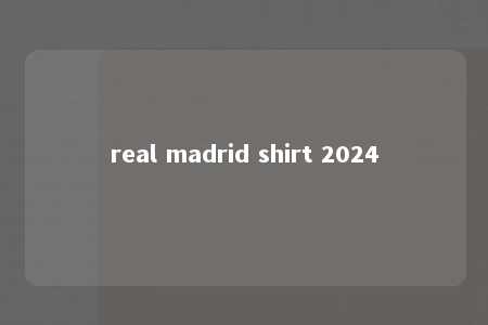 real madrid shirt 2024