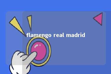 flamengo real madrid