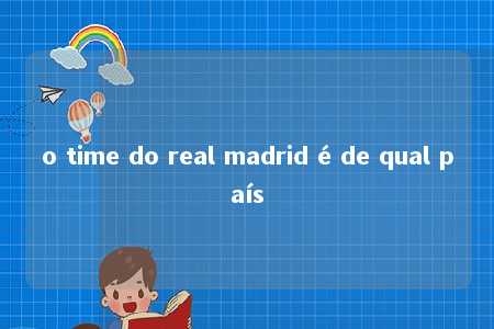 o time do real madrid é de qual país