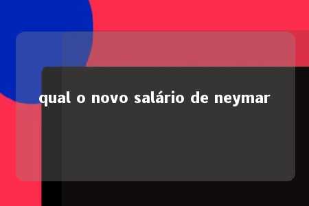 qual o novo salário de neymar