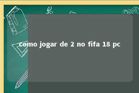 como jogar de 2 no fifa 18 pc