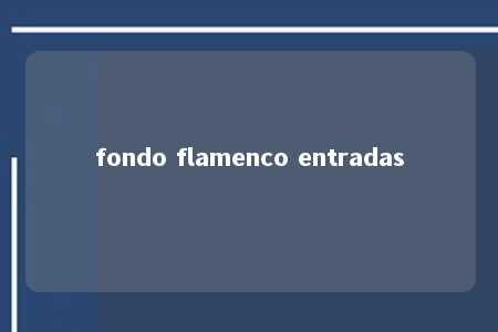 fondo flamenco entradas