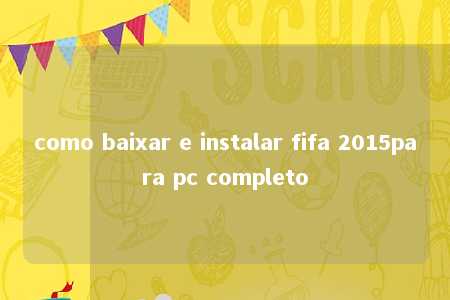 como baixar e instalar fifa 2015para pc completo