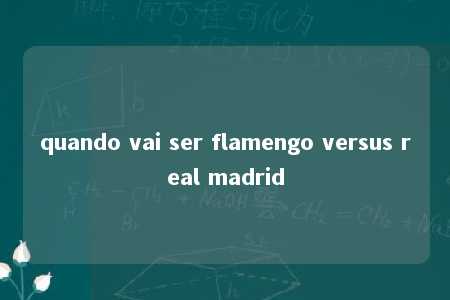 quando vai ser flamengo versus real madrid