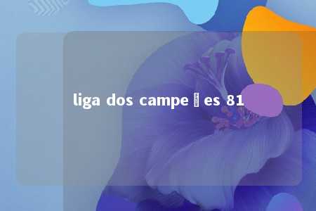 liga dos campeões 81