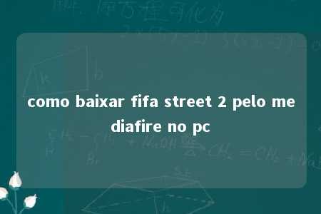 como baixar fifa street 2 pelo mediafire no pc