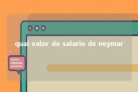 qual valor do salario de neymar