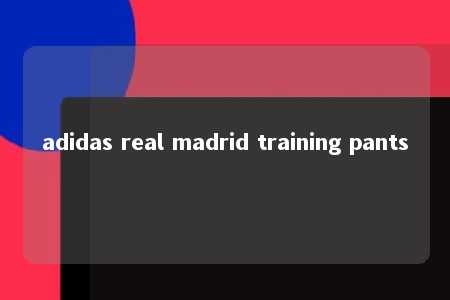 adidas real madrid training pants