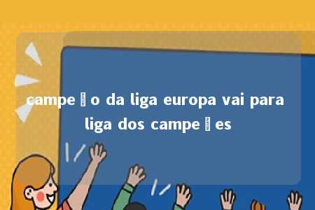 campeão da liga europa vai para liga dos campeões