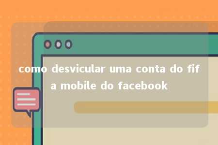 como desvicular uma conta do fifa mobile do facebook