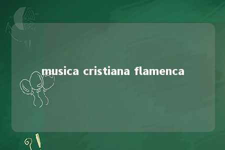 musica cristiana flamenca