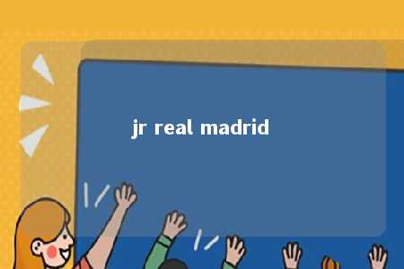 jr real madrid