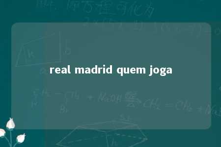 real madrid quem joga