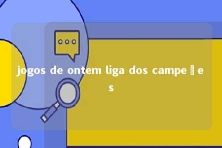 jogos de ontem liga dos campeões