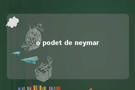 o podet de neymar