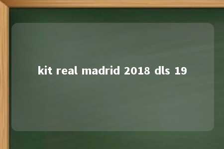 kit real madrid 2018 dls 19