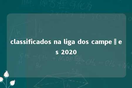 classificados na liga dos campeões 2020