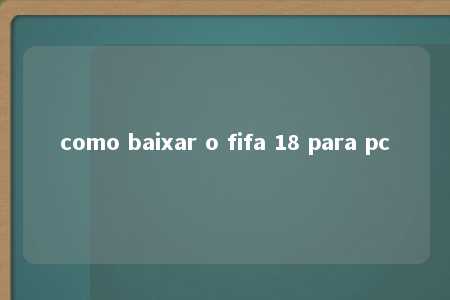 como baixar o fifa 18 para pc