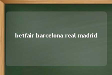 betfair barcelona real madrid