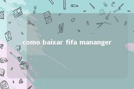 como baixar fifa mananger