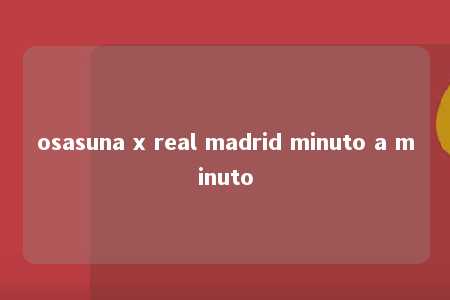 osasuna x real madrid minuto a minuto