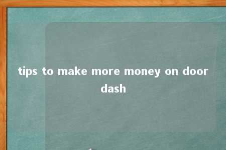 tips to make more money on doordash