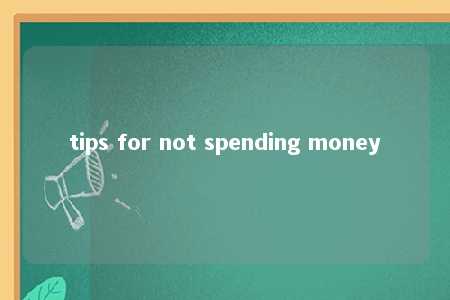 tips for not spending money