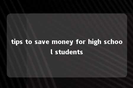 tips to save money for high school students