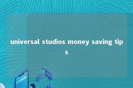 universal studios money saving tips