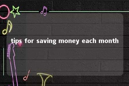 tips for saving money each month