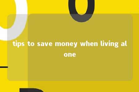 tips to save money when living alone