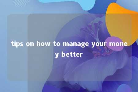 tips on how to manage your money better