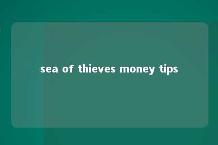 sea of thieves money tips