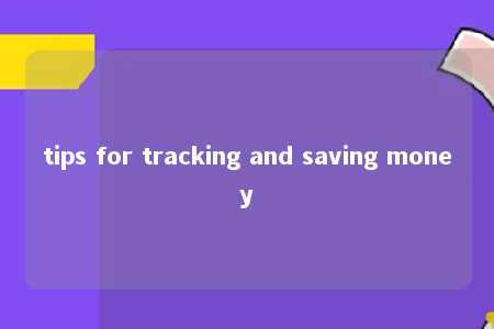 tips for tracking and saving money