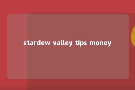 stardew valley tips money